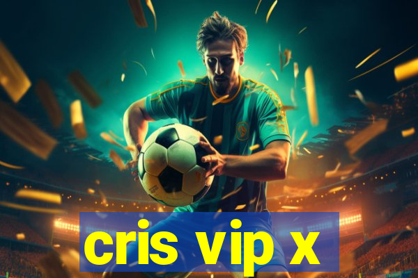 cris vip x